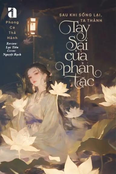 sau-khi-song-lai-ta-thanh-tay-sai-cua-phan-tac