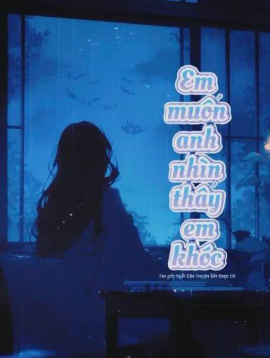 em-muon-anh-nhin-thay-em-khoc